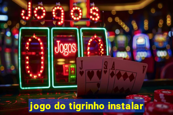 jogo do tigrinho instalar